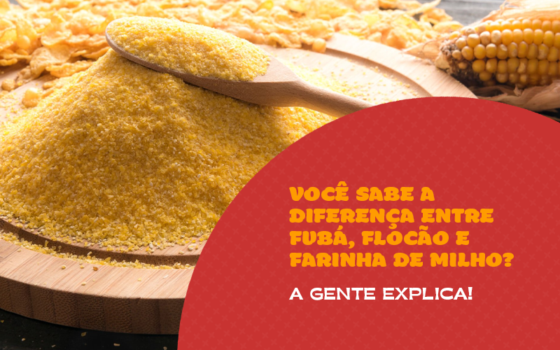 Blog Pinduca - Você sabe a diferença entre fubá, flocão e farinha de milho? A gente explica!